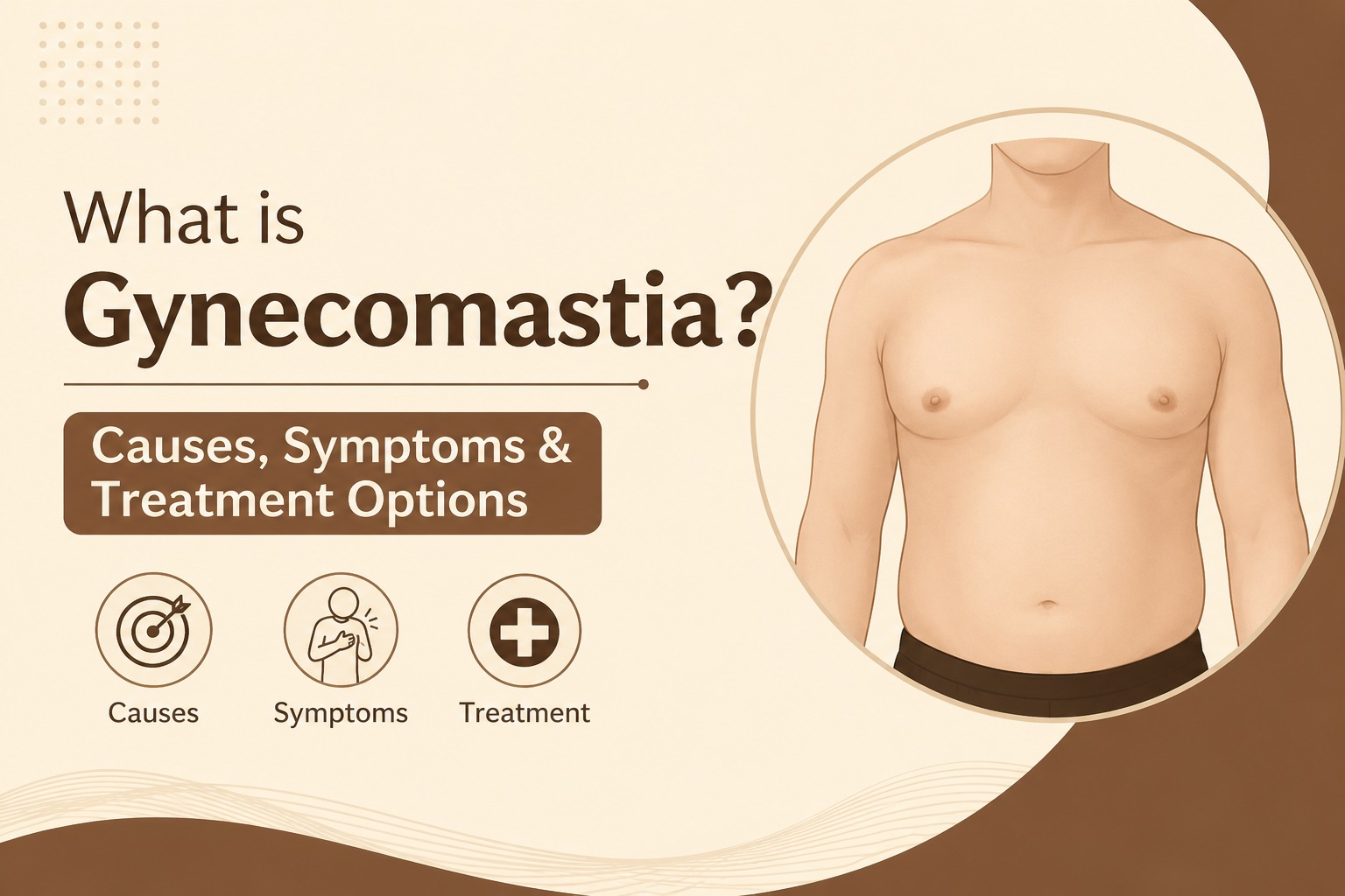 What Is Gynecomastia? Causes, Symptoms & Treatment Options Explained